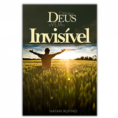 Creia em Deus e veja o invisível Nova Edição