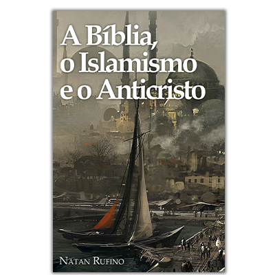 A Bíblia, o Islamismo e o Anticristo – EM BREVE NOVA REMESSA