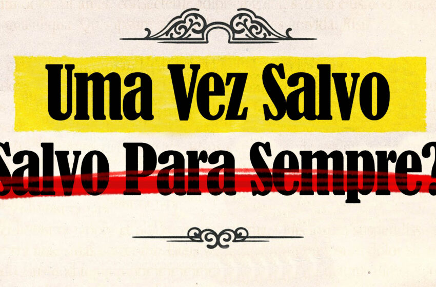  DOCUMENTÁRIO: Uma Vez salvo, Salvo para Sempre?